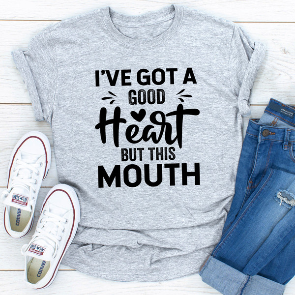 I've Got A Good Heart But This Mouth