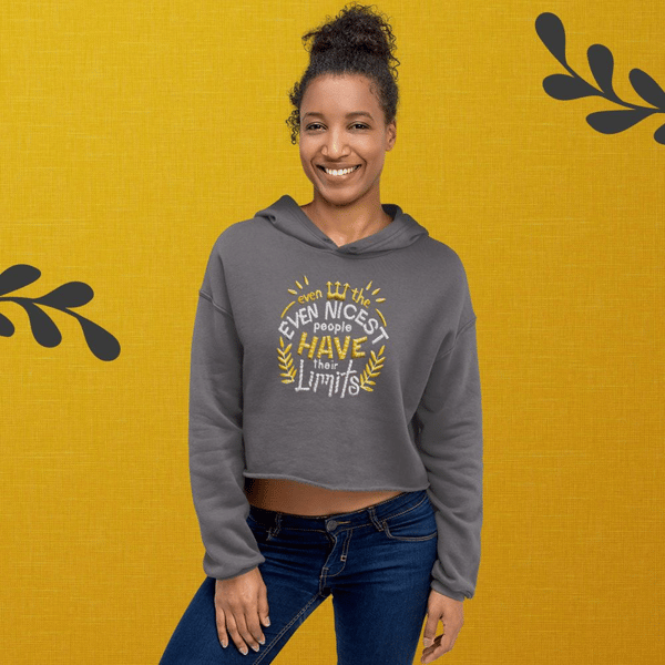 Quotes Quotesbook Dad Quote "Even the nicest people have their limits" Positive Quote Crop Hoodie