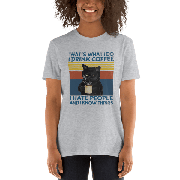 That's What I Do I drink Coffee I Hate People And I Know Things Short-Sleeve Unisex T-Shirt
