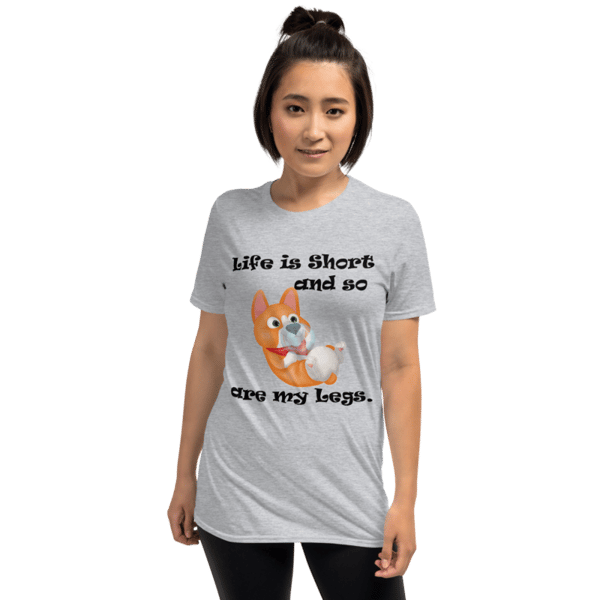 life is short and so are my legs funny corgi Short-Sleeve Unisex T-Shirt