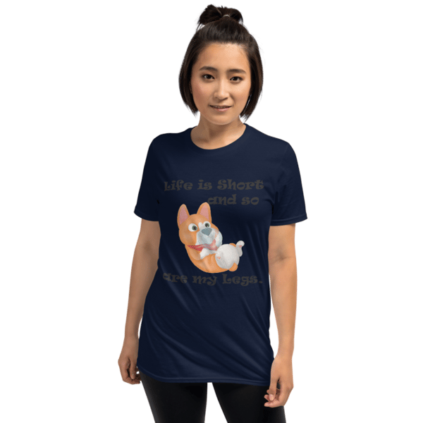 life is short and so are my legs funny corgi Short-Sleeve Unisex T-Shirt