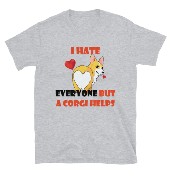 i hate everyone but a Corgi helps Short-Sleeve Unisex T-Shirt