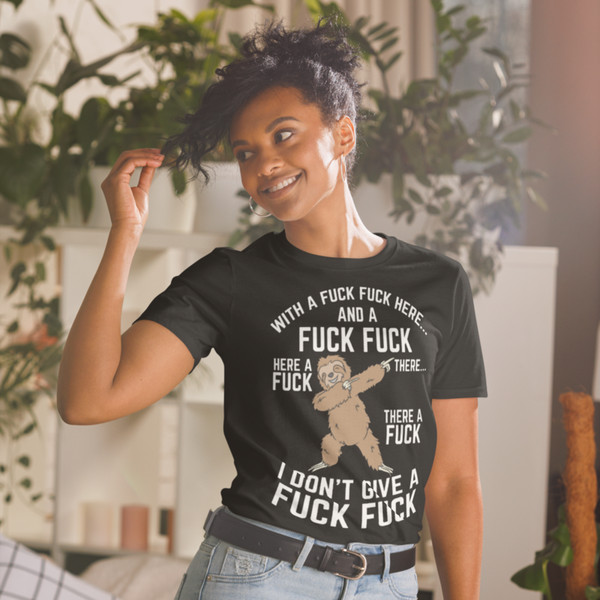 With A Fuck Fuck Here And A Fuck Fuck There Sloth Finger T-Shirt Short-Sleeve Unisex T-Shirt