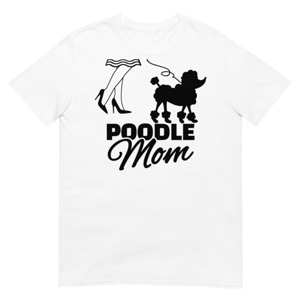 Poodle Mom T-Shirt, Great Mother's Day gift idea for moms of Poodles, Mother inspired Poodle graphic tee  Short-Sleeve Unisex T-Shirt