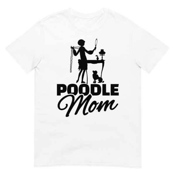 Poodle Mom T-Shirt, Great Mother's Day gift idea for moms of Poodles, Mother inspired Poodle graphic tee  Short-Sleeve Unisex T-Shirt