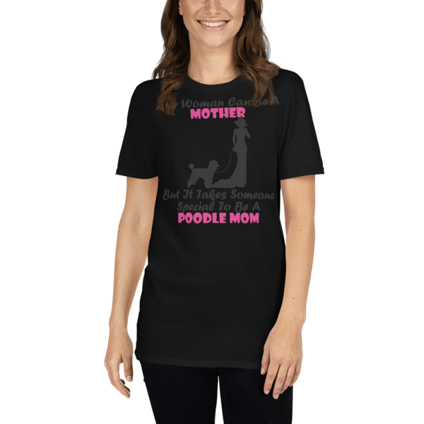 Any Woman Can Be A Mother But It Takes Someone Special To Be A Poodle Mom: Poodle tshirt Best Gifts For Poodle Mom And Who Love Poodle Dog Short-Sleeve Unisex T-Shirt