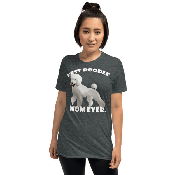 best Poodle Mom ever Poodle tshirt Best Gifts For Poodle Mom And Who Love Poodle Dog Short-Sleeve Unisex T-Shirt