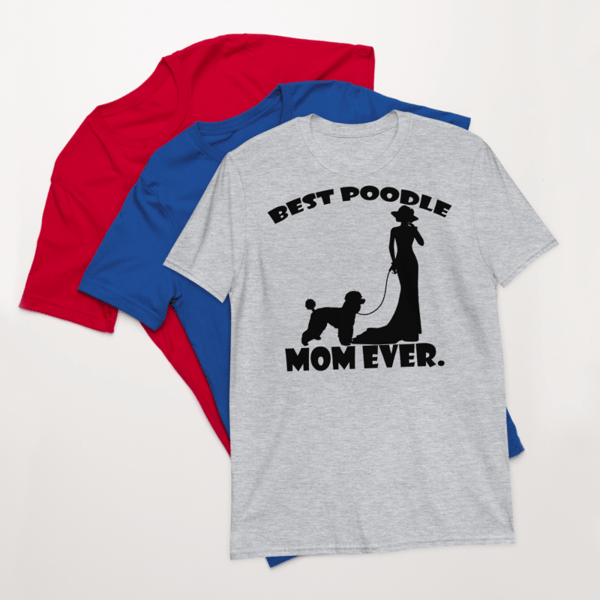 best Poodle Mom ever Poodle tshirt Best Gifts For Poodle Mom And Who Love Poodle Dog Short-Sleeve Unisex T-Shirt