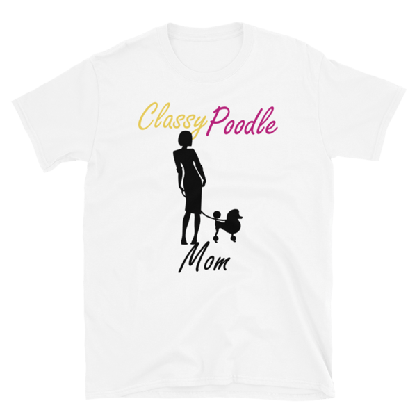 Classy Poodle Mom Poodle tshirt Best Gifts For Poodle Mom And Who Love Poodle Dog Short-Sleeve Unisex T-Shirt