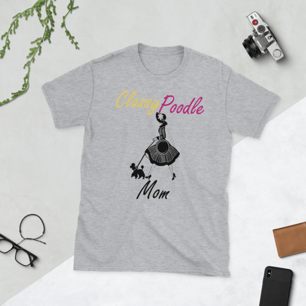 Classy Poodle Mom Poodle tshirt Best Gifts For Poodle Mom And Who Love Poodle Dog Short-Sleeve Unisex T-Shirt