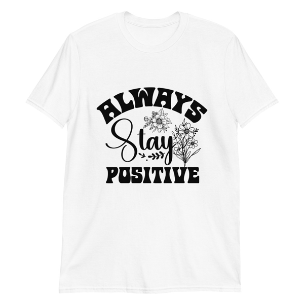 Always stay positive T-Shirt