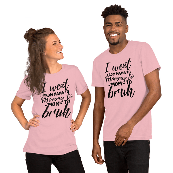 I Went From Mom Bruh Shirt Funny Mothers Day Gifts for Mom T-Shirt ,Unisex t-shirt