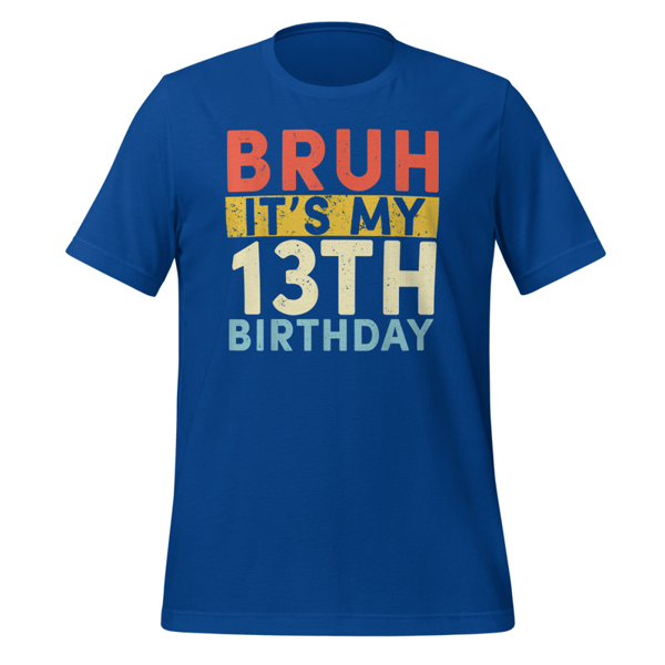 Bruh It's My 13th Birthday 13 Year Old Birthday T-Shirt ,Unisex t-shirt - Bruh It's My 13th Birthday