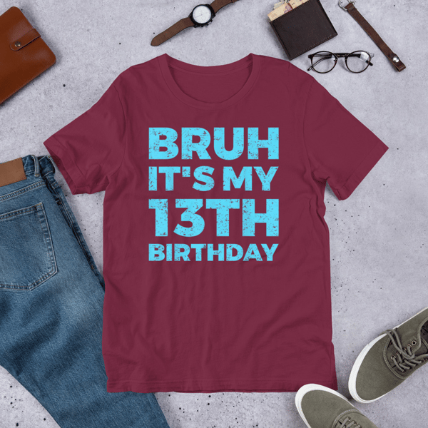 Bruh It's My 13th Birthday 13 Year Old Birthday T-Shirt , Unisex t-shirt _Bruh It's My 13th Birthday 13_