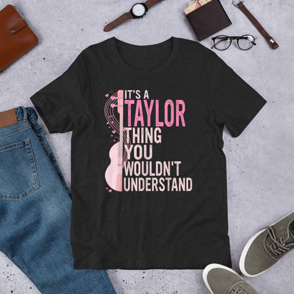 it's a Taylor Thing You Wouldn't Understand Women Men Kids T-Shirt ,Unisex t-shirt
