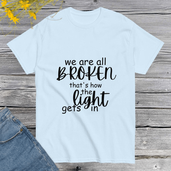 We're All Broken That's How The Light Gets In T-Shirt