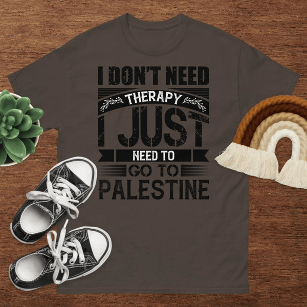 I don't need Therapy I just need to go to Palestine Unisex classic tee