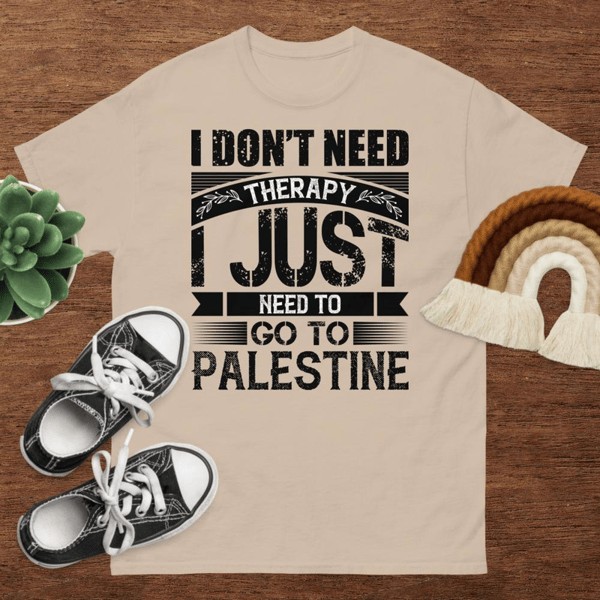 I don't need Therapy I just need to go to Palestine Unisex classic tee