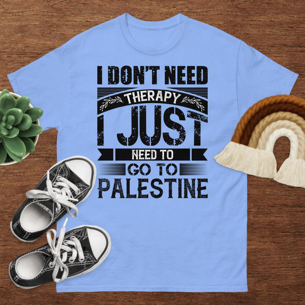 I don't need Therapy I just need to go to Palestine Unisex classic tee