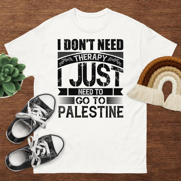 I don't need Therapy I just need to go to Palestine Unisex classic tee