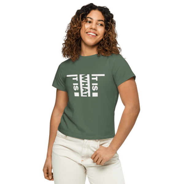 It Is What It Is Women’s high-waisted t-shirt