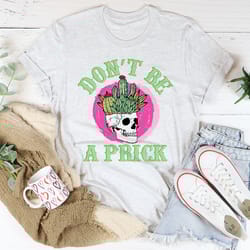 don't be a prick skull tee
