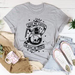 give me coffee or give me death tee