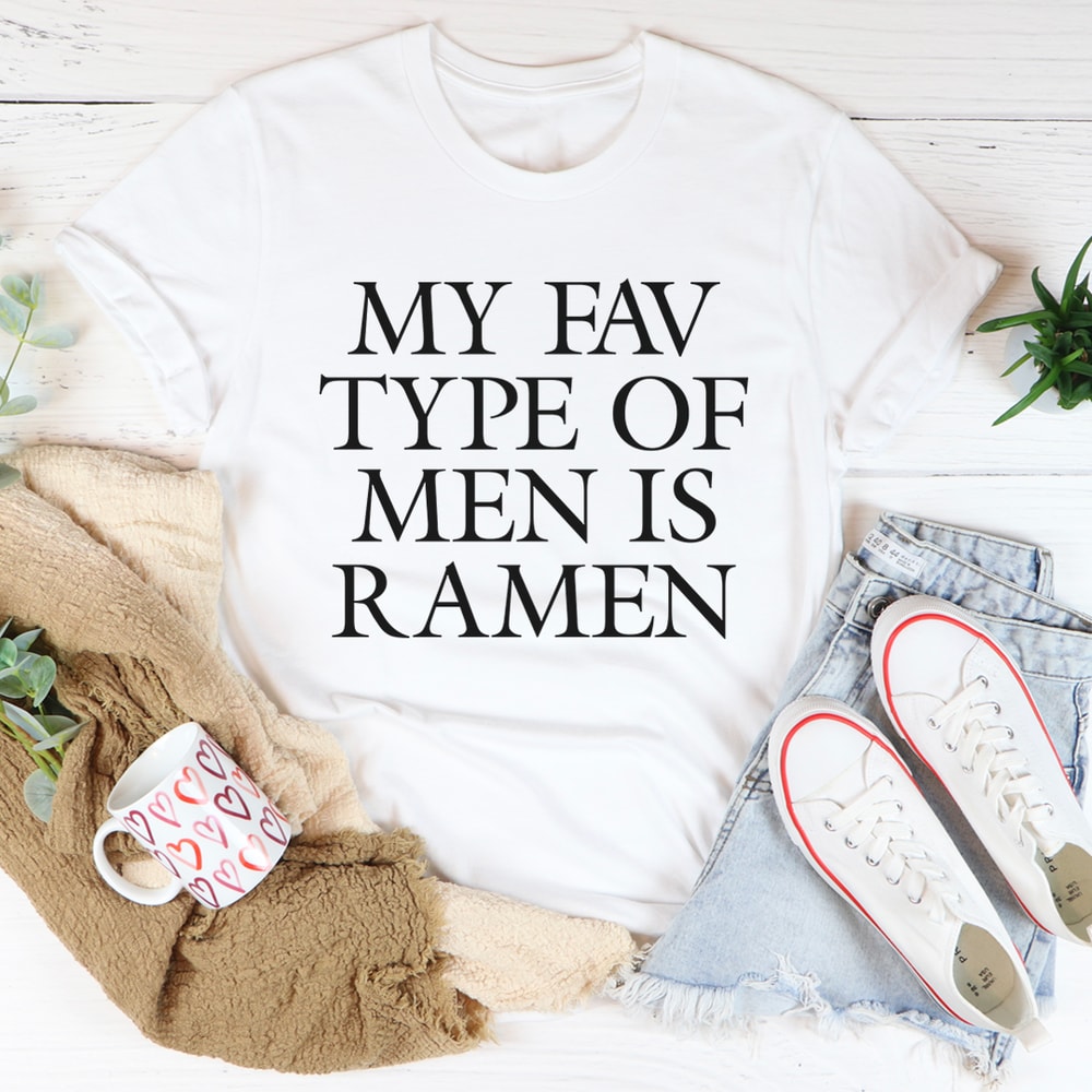 My Fav Type Of Men Is Ramen Tee 6