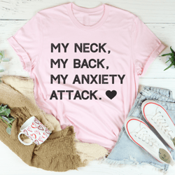 my neck my back my anxiety attack tee