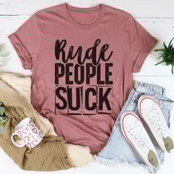 rude people suck tee