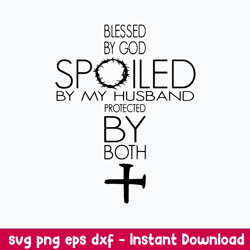 blessed by god spoiled by my husband protected by both svg, png dxf eps digital file