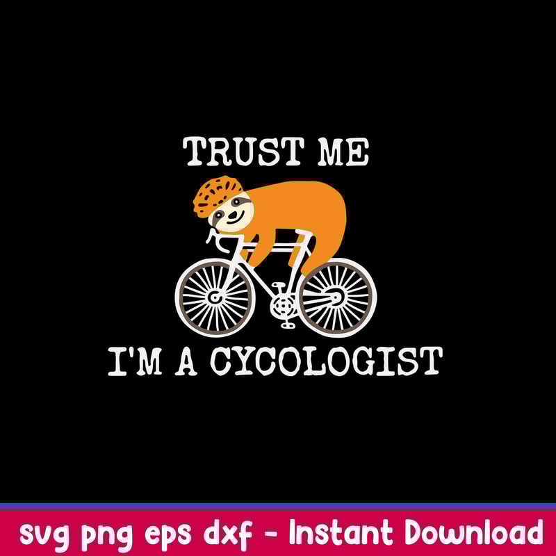 Sloth Trus Me I_m A Cycologist Svg, Sloth Svg, Png Dxf Eps File.jpeg