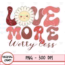 love more worry less popular png trendy sublimation girls shirt, retro valentine png, valentines day png