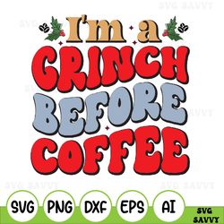 I'm A Grinchmas Before Coffee Svg, Grinchmas Svg, Christmas Party Svg, Christmas Coffee Lovers Svg, Merry Christmas Svg