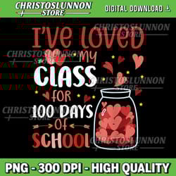 i've loved my class for 100 days school womens teacher png, happy 100 days png, 100th day of school png