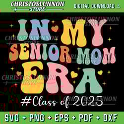 groovy in my senior mom era class of 2025 senior mom 2025 svg, senior mom 2025 svg, class of 2025 svg, senior mom svg