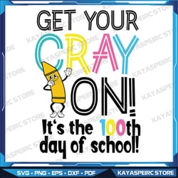 100th day of school get your cray on funny teacher svg, 100th day of school svg, get your cray on svg