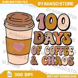 100 days of coffee & chaos png, 100th day school teacher gifts png, 100 days of coffee and chaos 100th day of school png