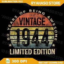 80 year old gifts vintage 1944 limited edition 80th birthday png, 80th birthday png, vintage png, vintage 1944 png 1944