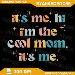 its me hi im the cool mom its me mothers day groovy png, it's me, hi, i'm the cool mom it's me, i'm the cool mom retro,
