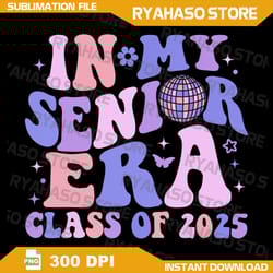 in my senior era class of 2025 png, groovy senior 2025 graduation png, senior 2025 png, in my senior era png, class png