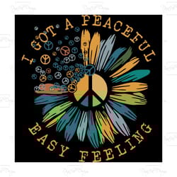 i got a peaceful easy feeling, trending svg, hippie style, peace love and rock n roll, love everyone, peace sign, sunflo