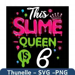 this slime queen is 6 svg, birthday svg, slime queen svg, birthday 6 svg, 6th birthday svg, 6th girl birthday, girl birt