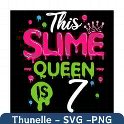 this slime queen is 7 svg, birthday svg, slime queen svg, birthday 7 svg, 7th birthday svg, 7th girl birthday, girl birt
