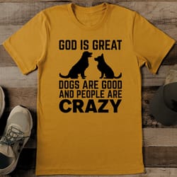 god is great dogs are good tee