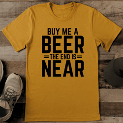 buy me a beer the end is near tee
