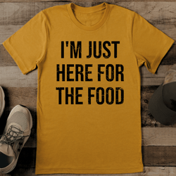 i'm just here for the food tee