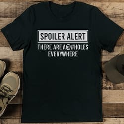 spoiler alert there are a@# holes everywhere tee