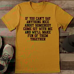 if you can't say anything nice about somebody cone site tee