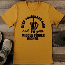 keep your head high and your middle finger higher tee